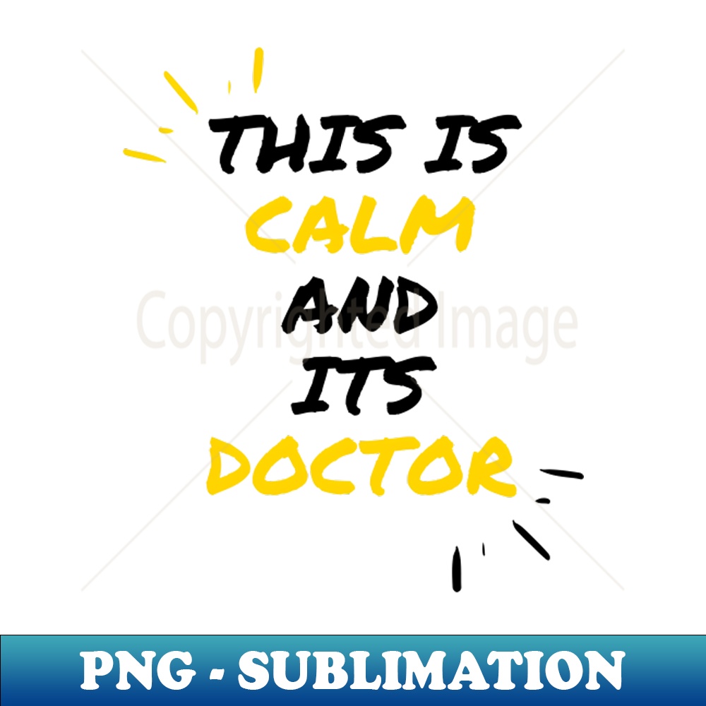 This Is Calm And Its Doctor - Professional Sublimation Digit | Inspire