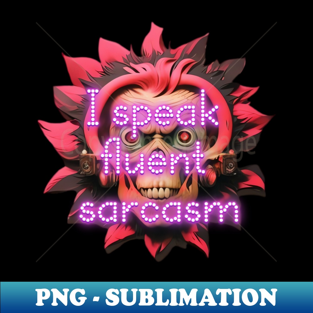 Transparent Sarcasm I speak fluent sarcasm - PNG Transparent Digital Download Fi - Inspire ...