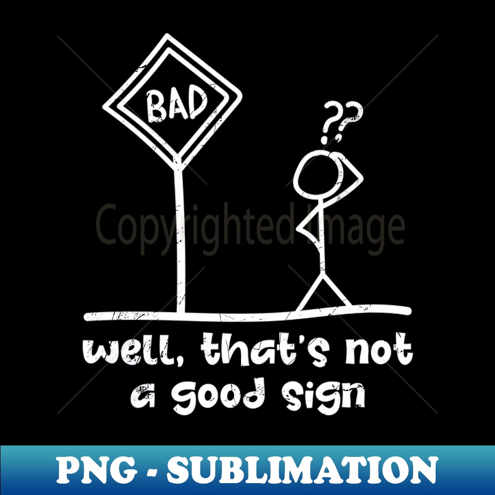 Well Thats Not a Good Sign Funny - Trendy Sublimation Digita | Inspire ...