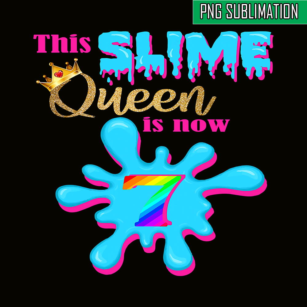 Slime Queen Is 7 Now PNG, Queen Of Slime PNG, Birthday Girl Inspire
