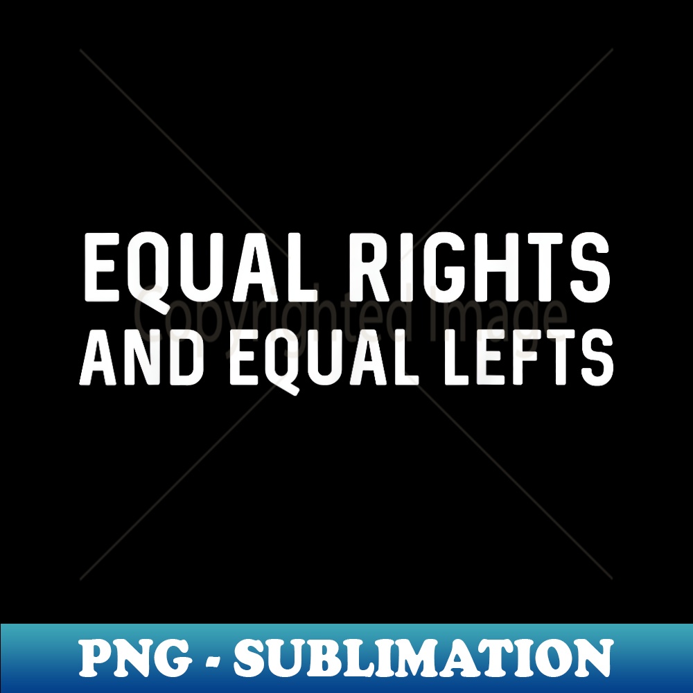 Equal Rights and Equal Lefts - Unique Sublimation PNG Downlo | Inspire ...