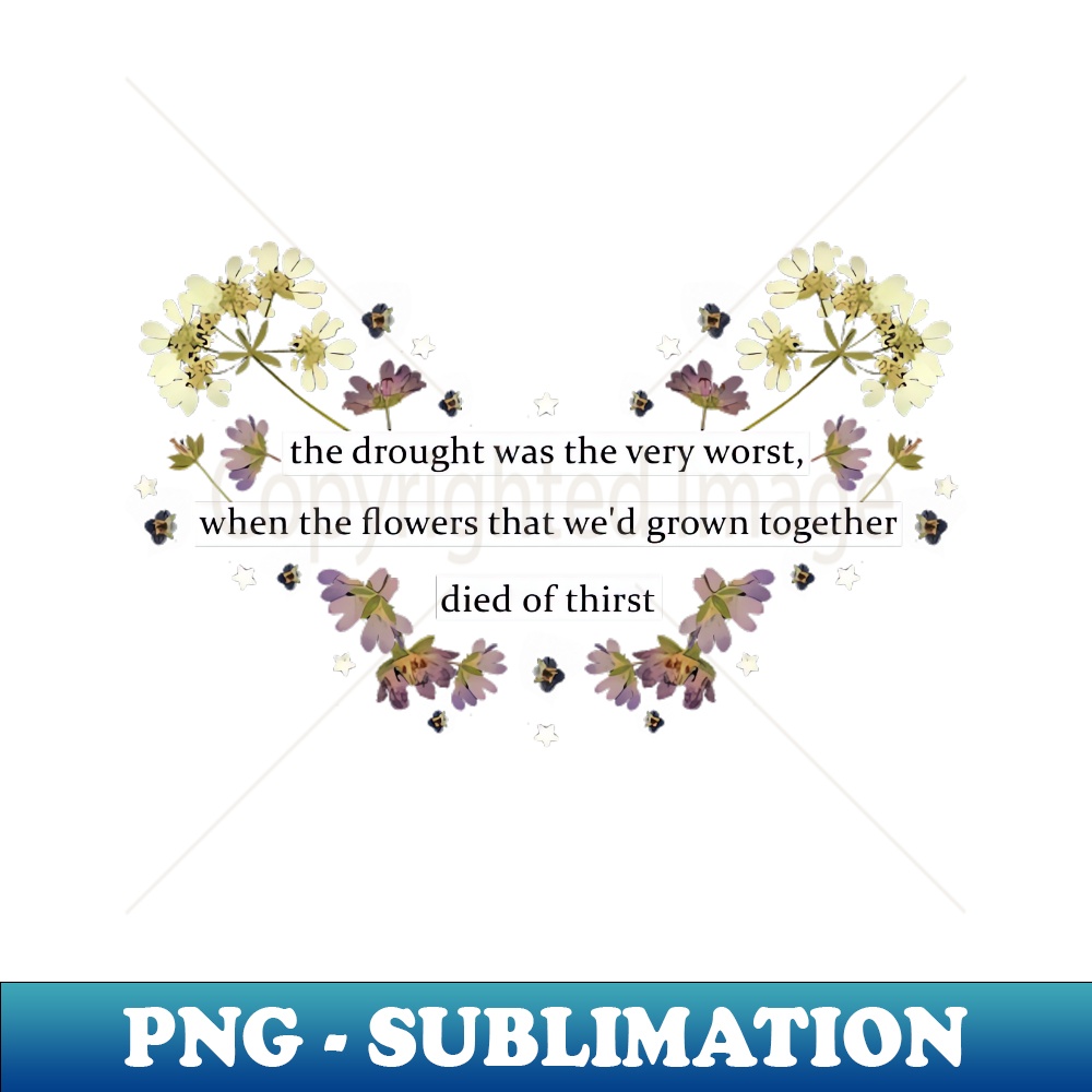 the drought was the very worst when the flowers that wed gro Inspire Uplift