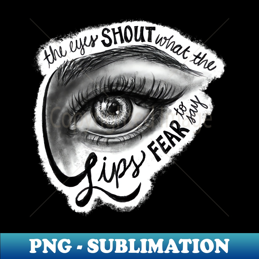 The Eyes Shout What The Lips Fear To Say - Decorative Sublim | Inspire ...