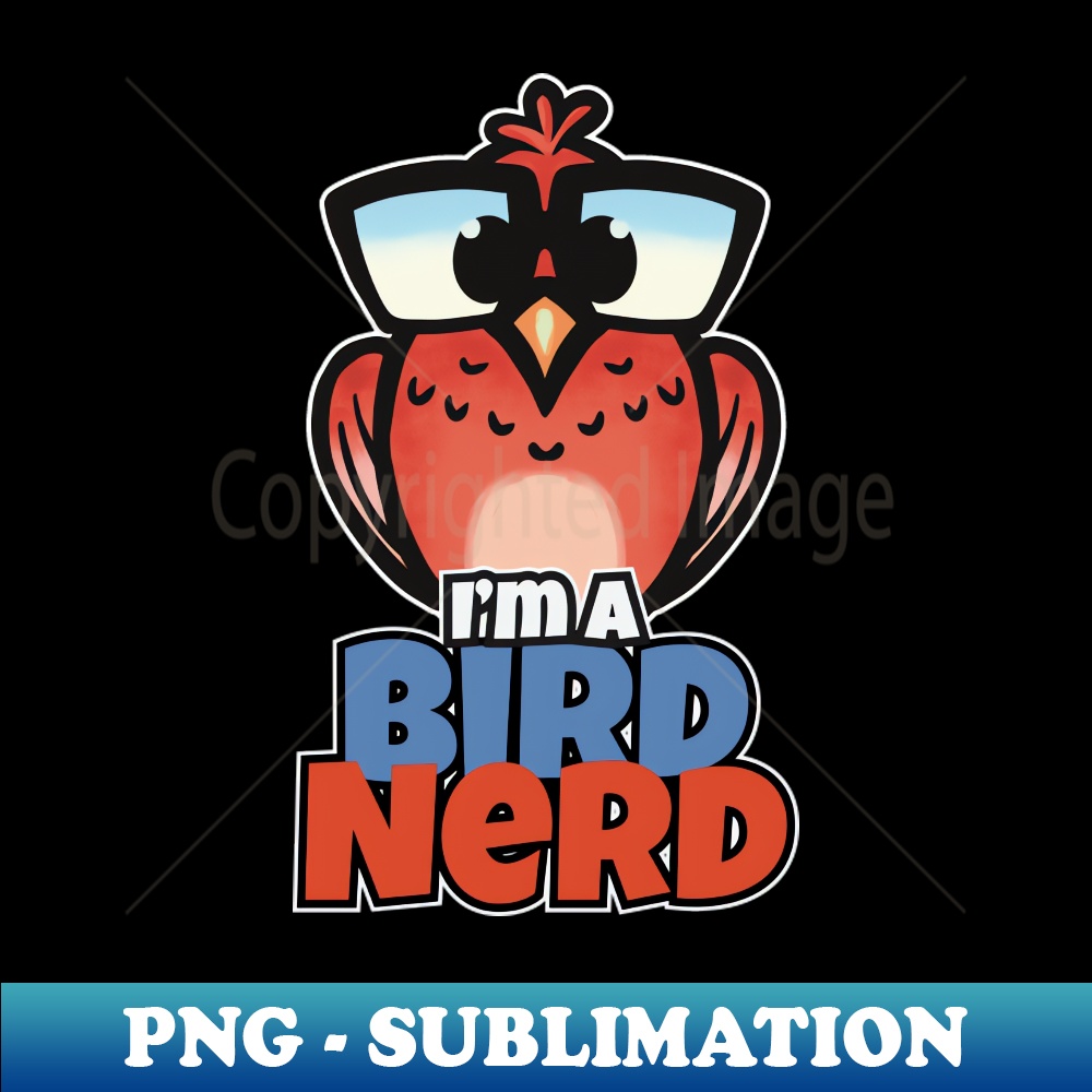 Im a Bird Nerd for nerds bird lovers - Premium PNG Sublimat | Inspire ...