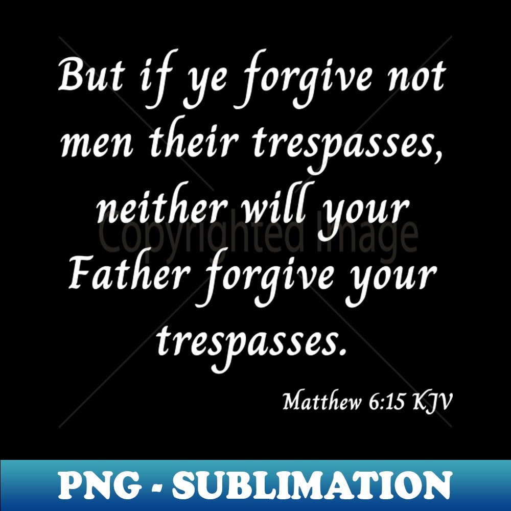 Bible Verse Scripture Matthew 615 KJV - Modern Sublimation P | Inspire ...