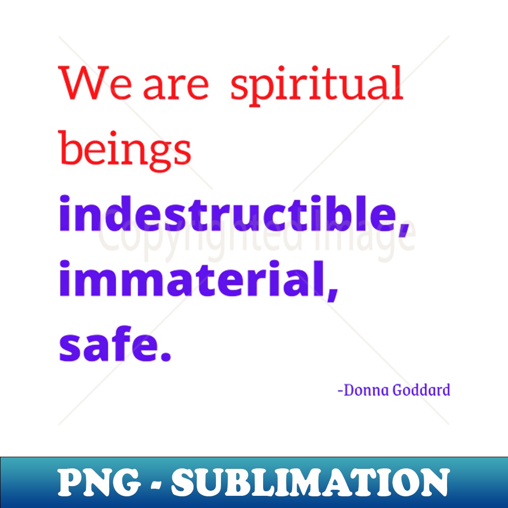 We are spiritual beings indestructible immaterial safe - PNG | Inspire ...