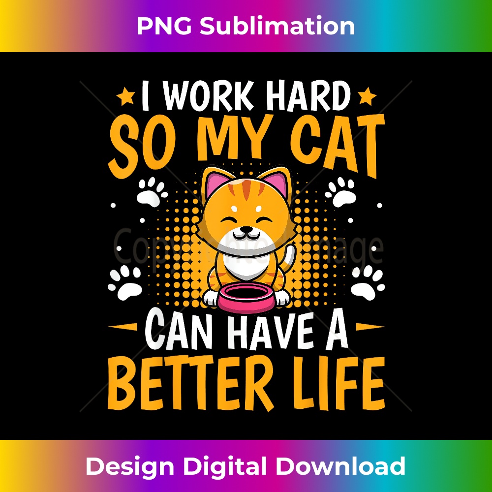 I Work Hard So MY Cat Can Have A Better Life Funny Kitten - | Inspire ...