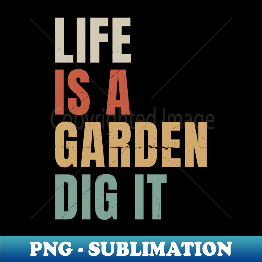 Life Dig It Life is a Garden Dig It - Signature Sublimation PNG File - D | Inspire ...