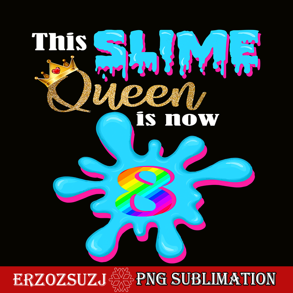 Slime Queen Is 8 Now PNG, Queen Of Slime PNG, Birthday Girl | Inspire