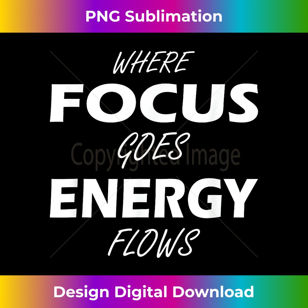 Where Focus goes Energy Flows Motivation saying - Deluxe PNG | Inspire ...