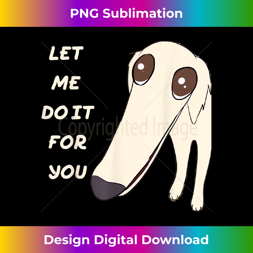 Let Me Do It For You Borzoi Dog Long Face Funny Meme - Sophi | Inspire ...