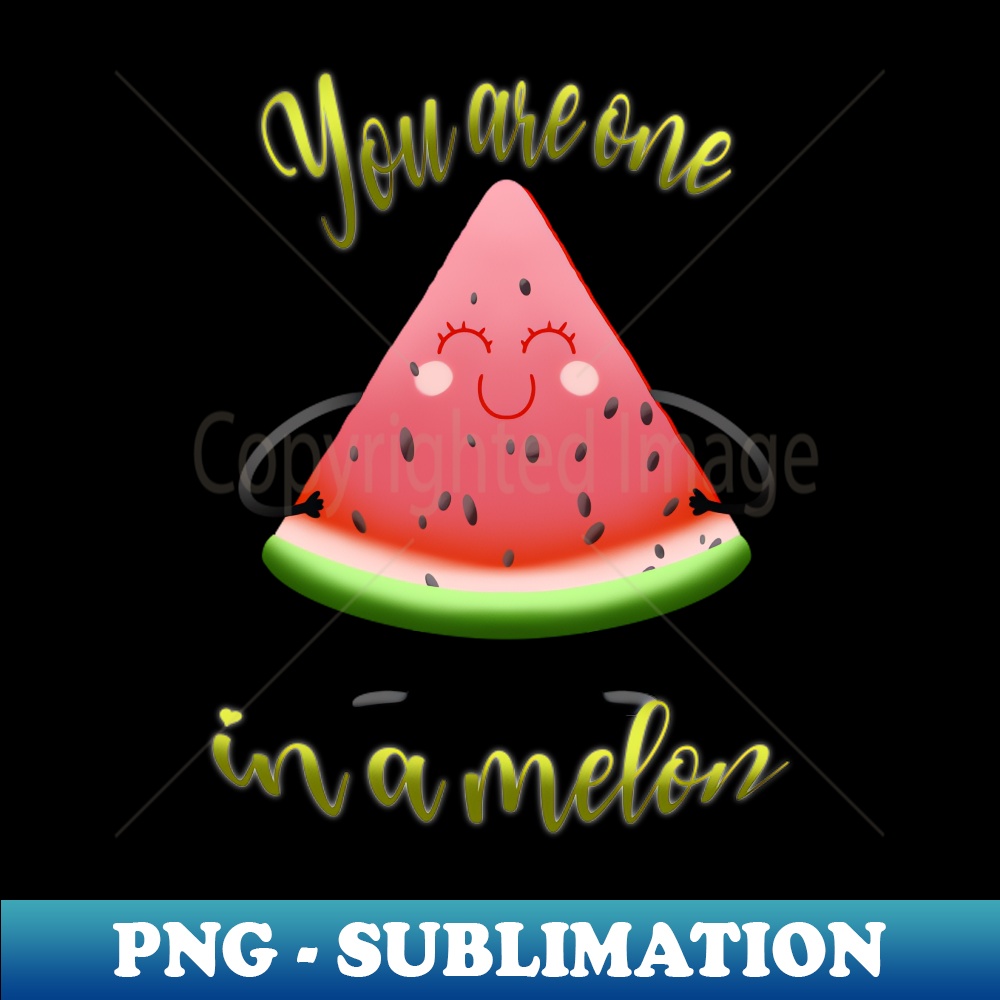 You are one in a melon - PNG Transparent Sublimation Design | Inspire ...