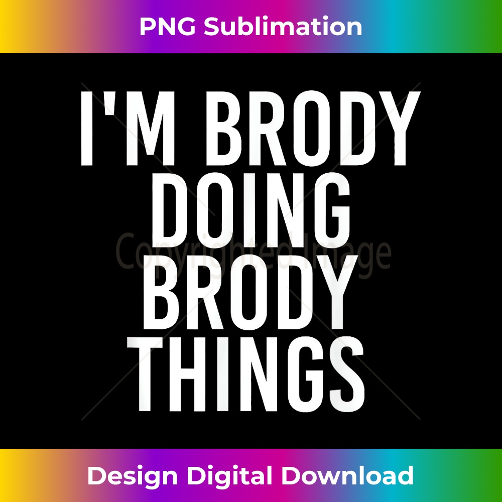 I'M BRODY DOING BRODY THINGS Funny Birthday Name Gift Idea.