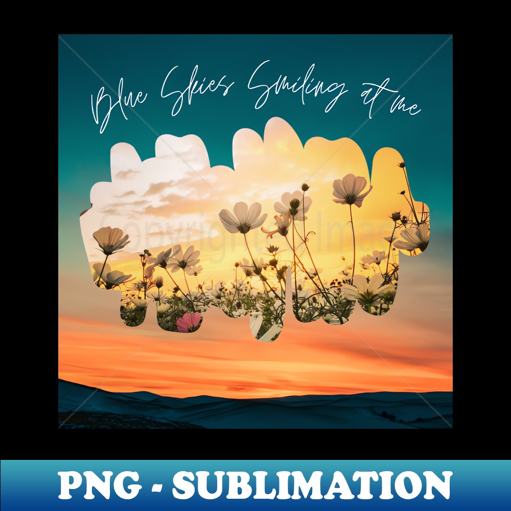 Blue Skies Smiling at me - High-Quality PNG Sublimation Down | Inspire ...
