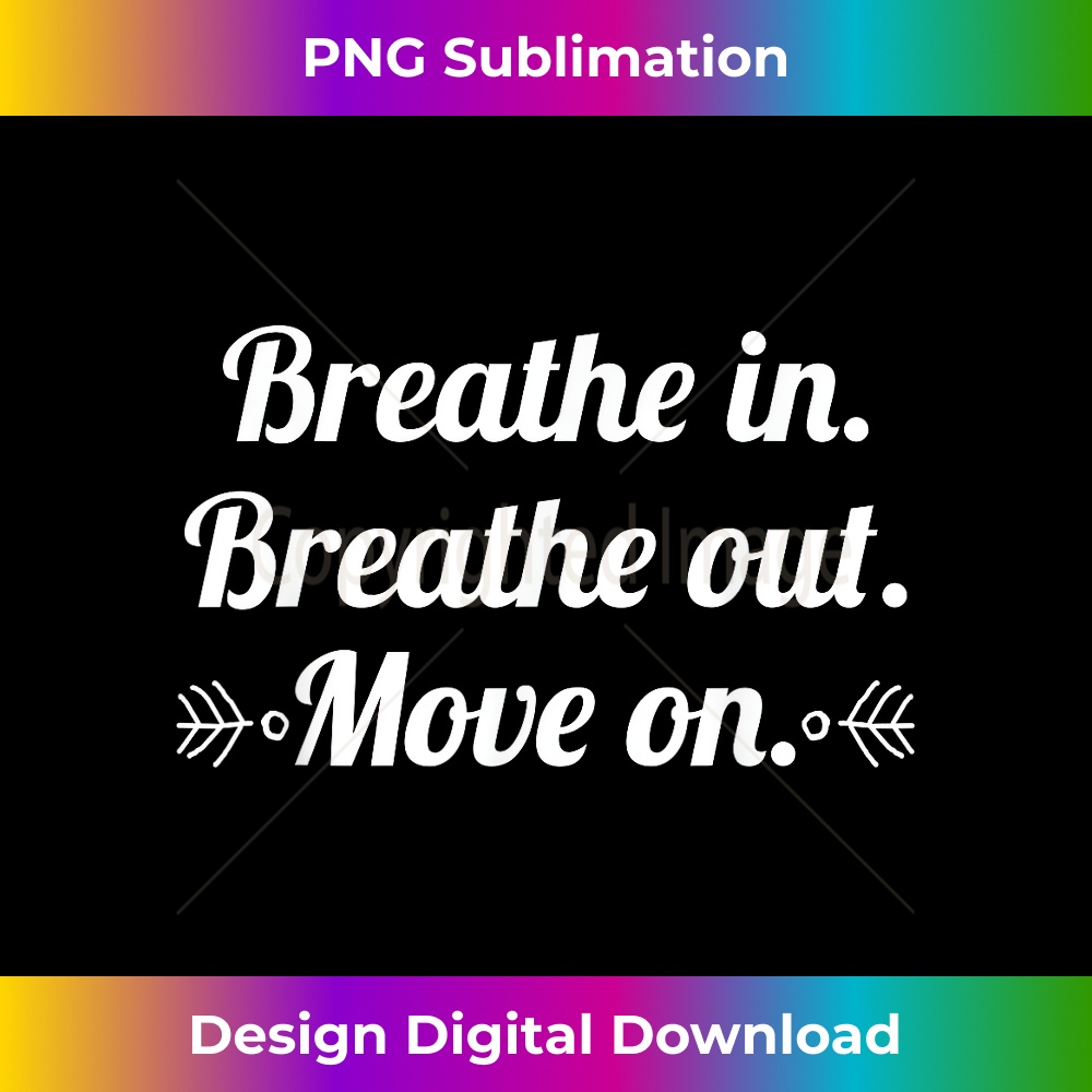 Breathe in Breathe Out Move On inspiring Quote - Innovative | Inspire ...