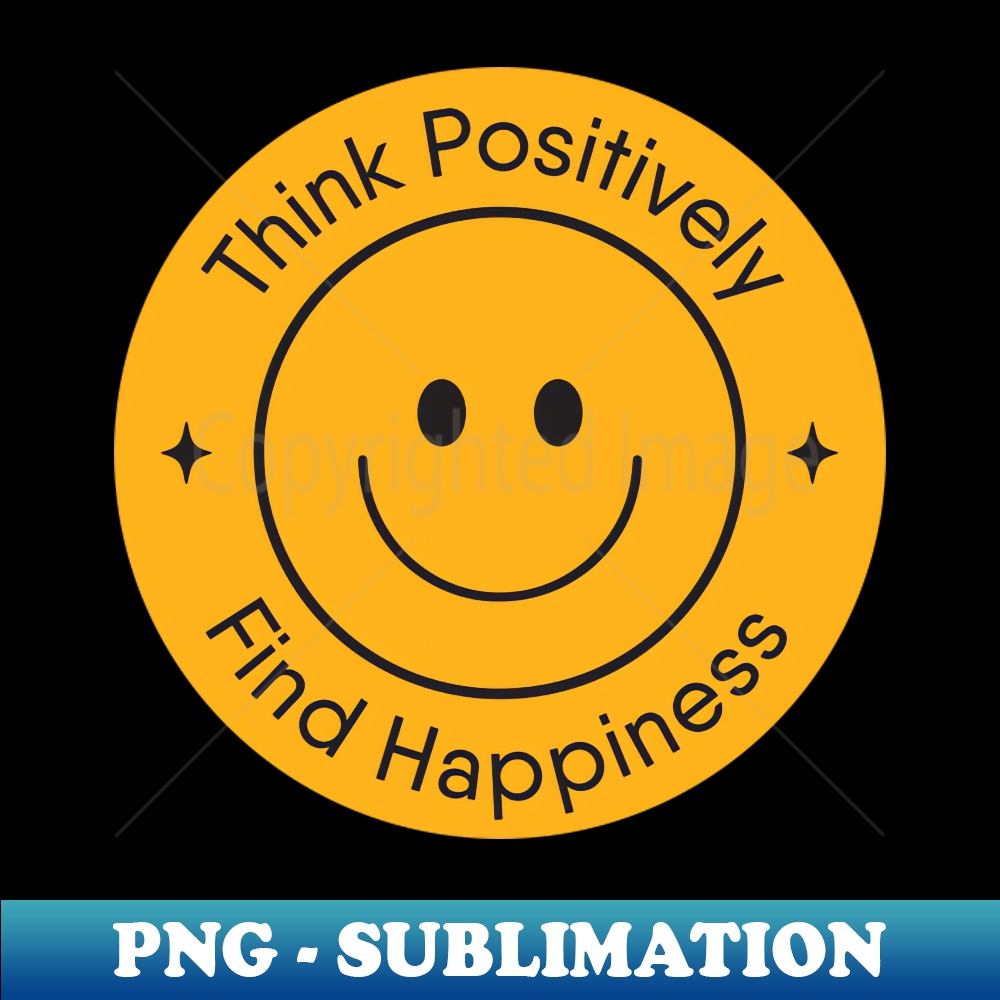 Think Positively Find Happiness - Signature Sublimation PNG | Inspire ...