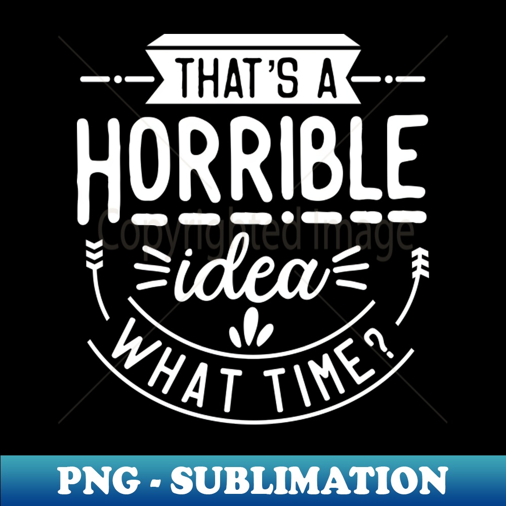 Thats a horrible idea whats time exclusive sublimation dig inspire