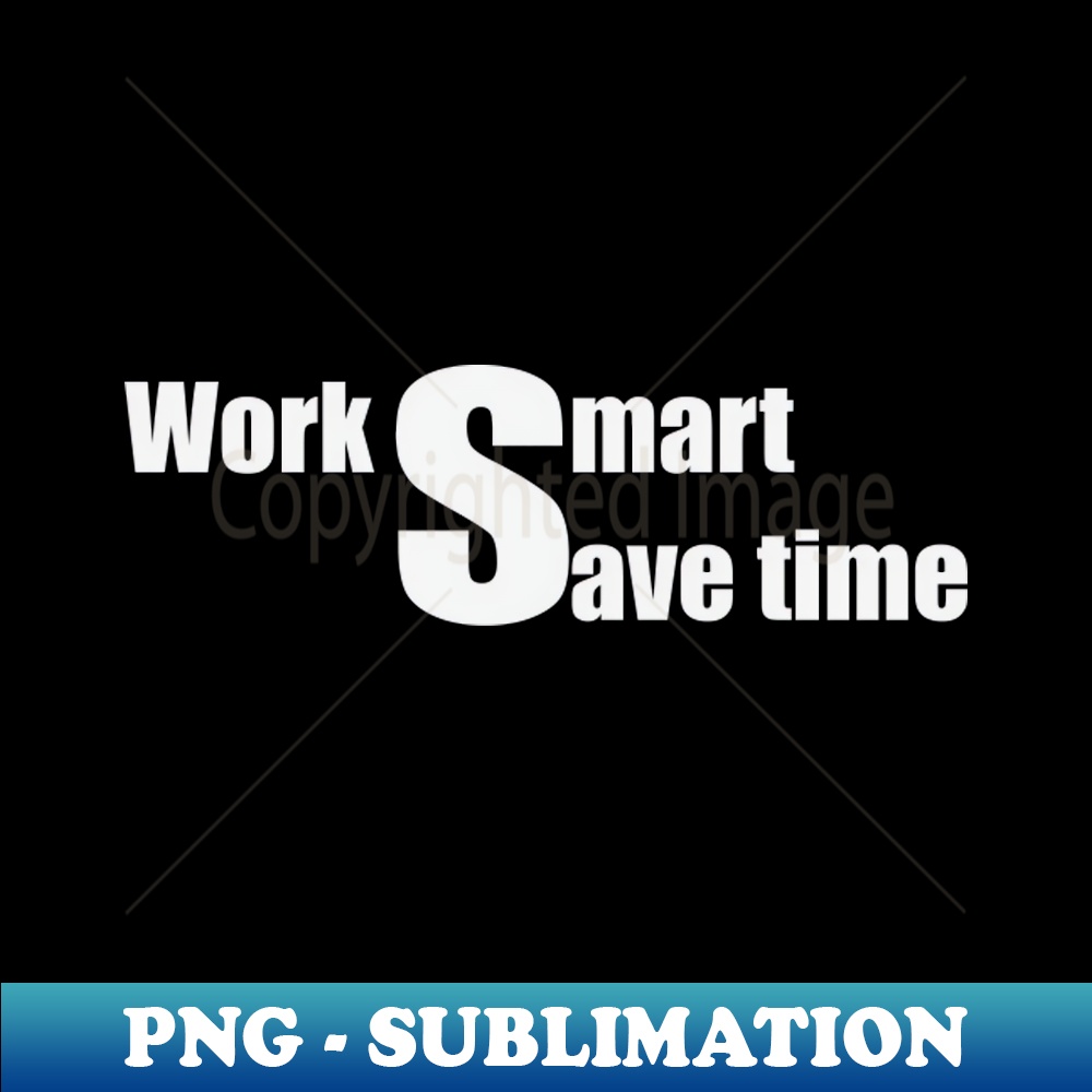 Work smart save time - Instant Sublimation Digital Download | Inspire