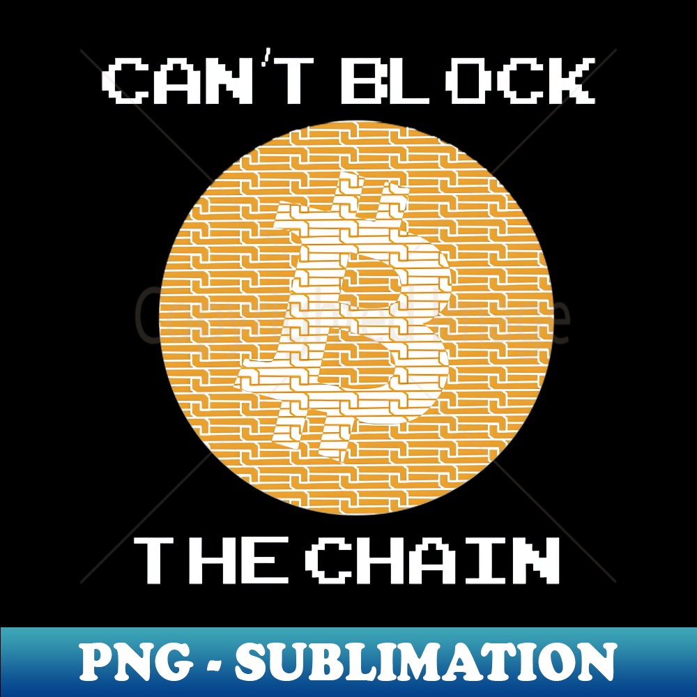 Bitcoin Cant Block The Chain - Stylish Sublimation Digital D | Inspire ...