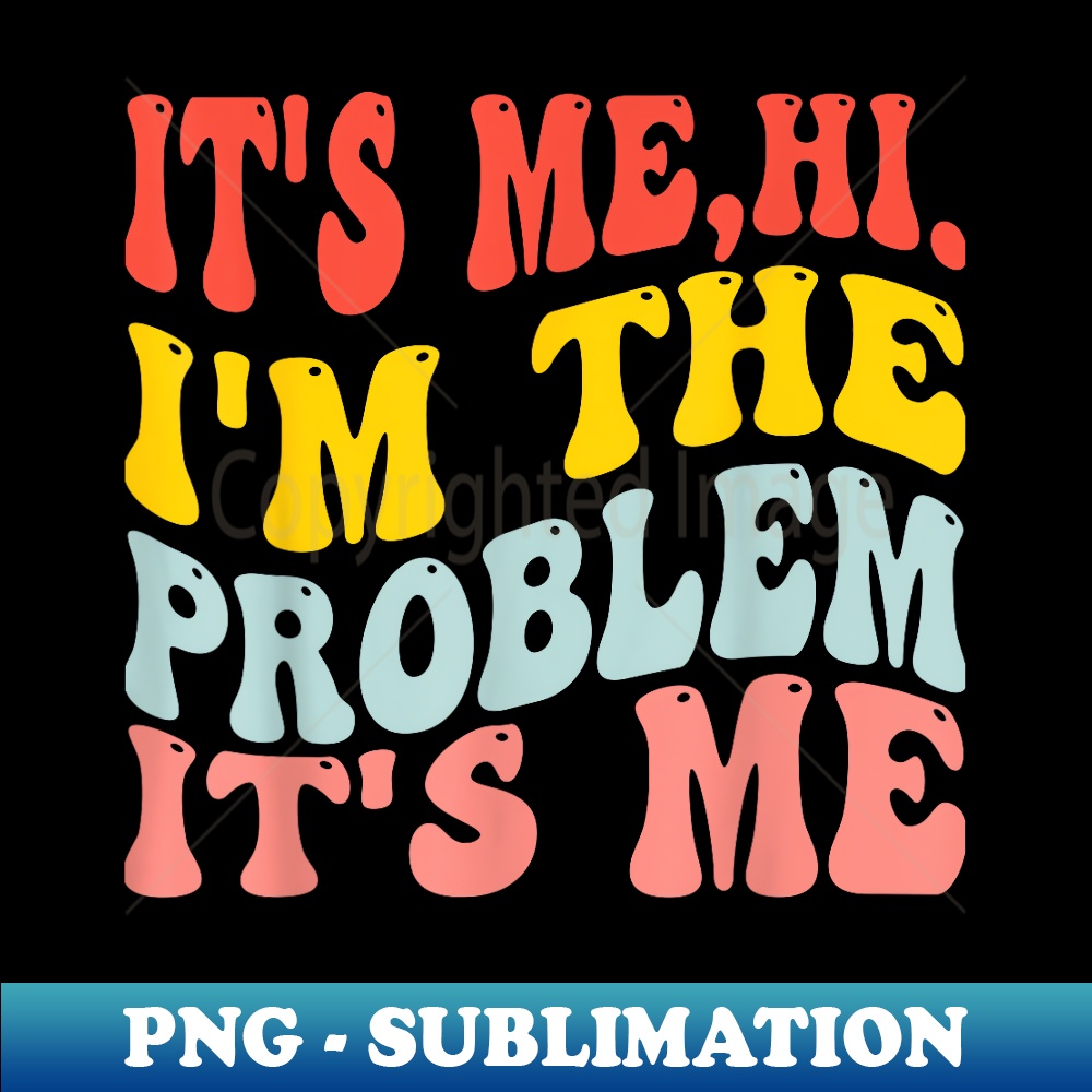 Hi, I'm The Problem - Digital Sublimation Download File - Un | Inspire ...