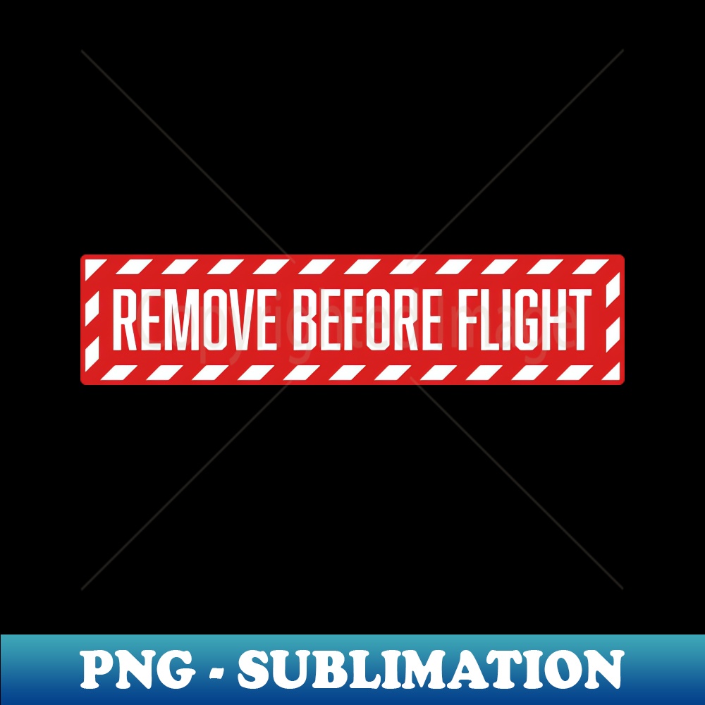 Remove before flight - PNG Transparent Sublimation Design - | Inspire ...