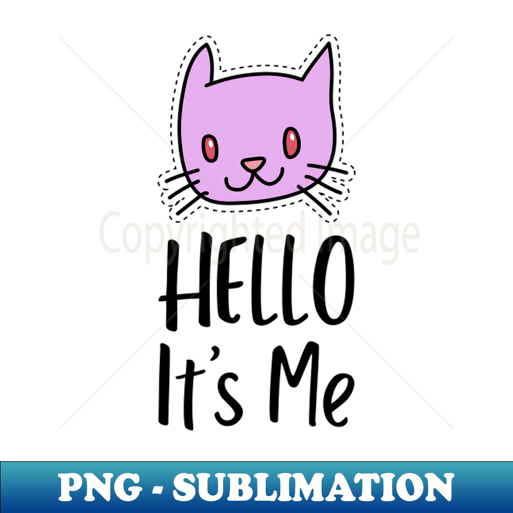 Hello Its Me Kitty - Premium PNG Sublimation File - Perfect | Inspire ...