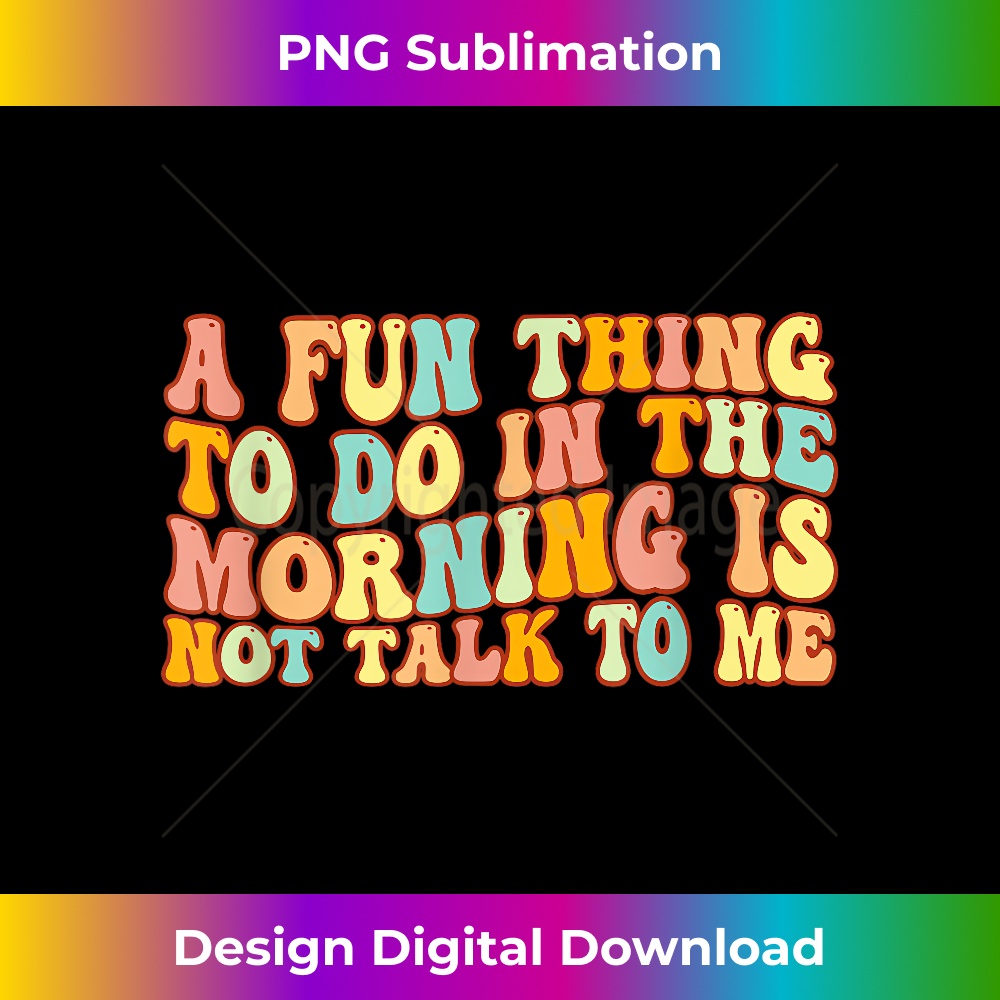 Groovy A Fun Thing To Do In The Morning Is Not Talk To Me - | Inspire ...