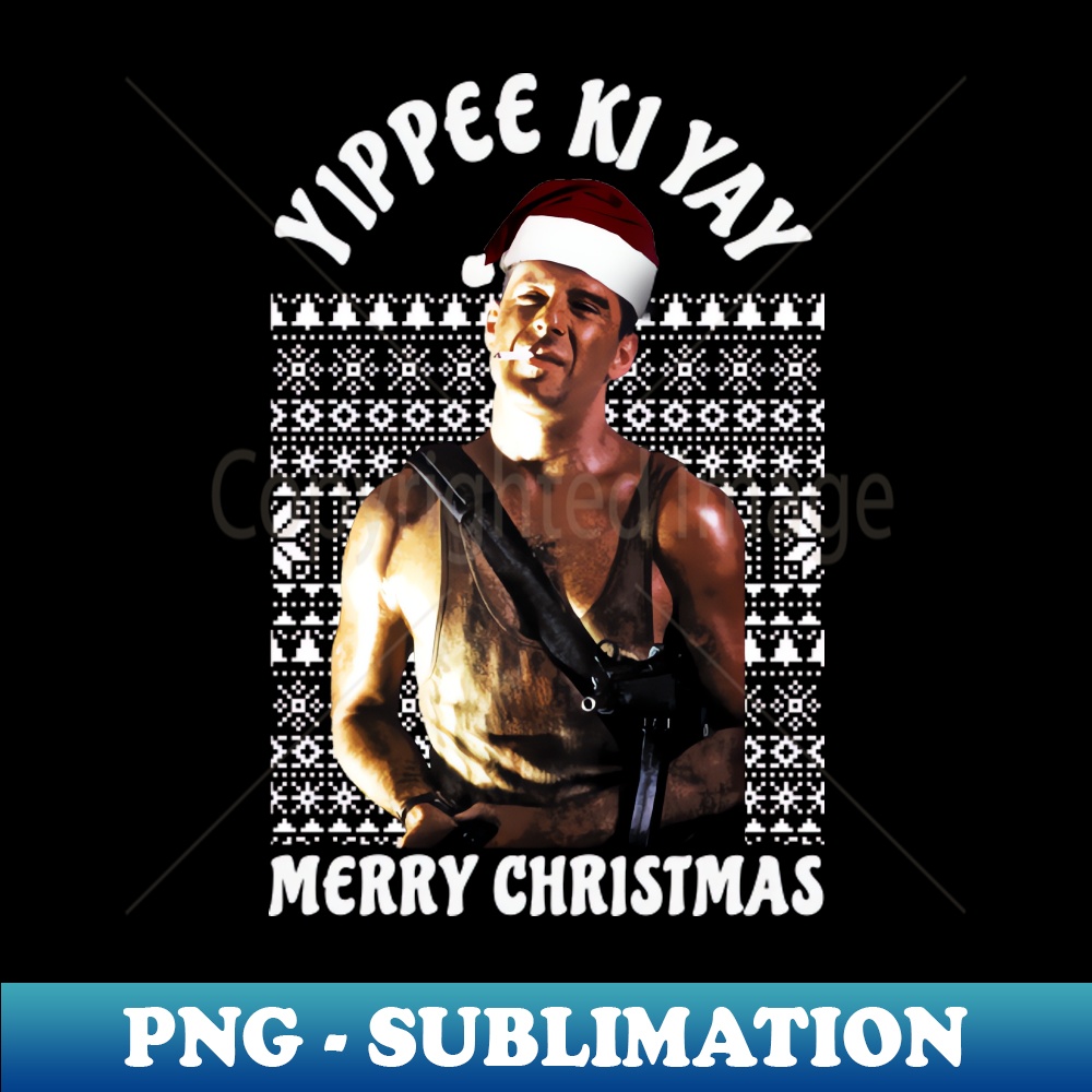 Yippee Ki Yay - die hard - PNG Transparent Digital Download - Inspire