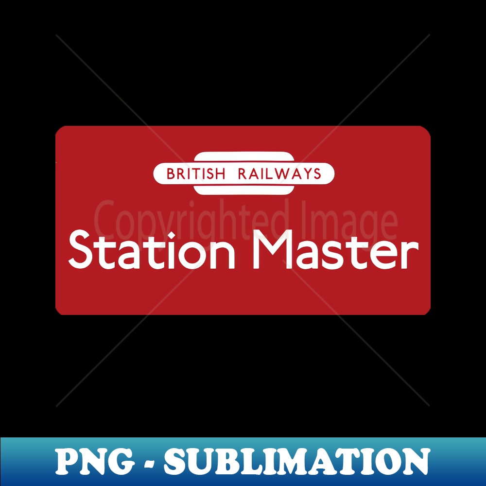 BR Station Master sign - Modern Sublimation PNG File - Defyi | Inspire ...