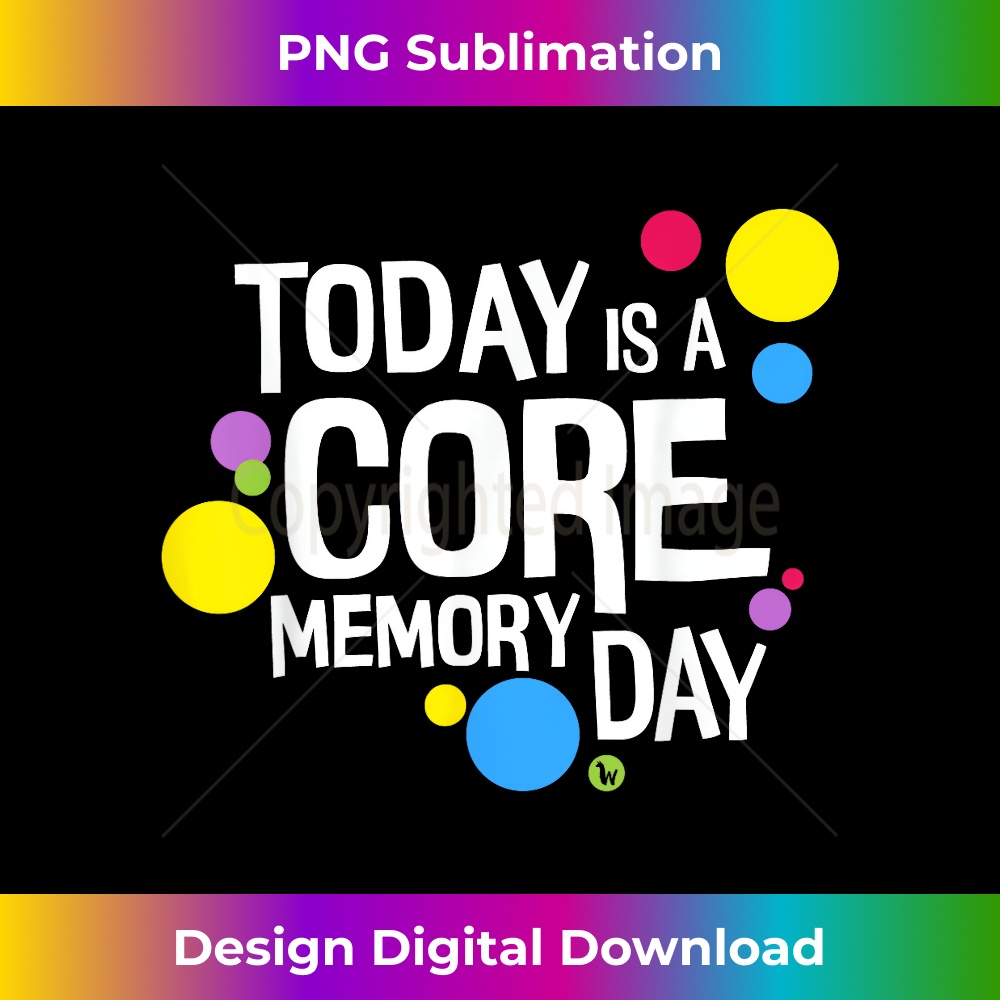 Today is a Core Memory Day T- for Men, Women & Kids - Timele | Inspire ...