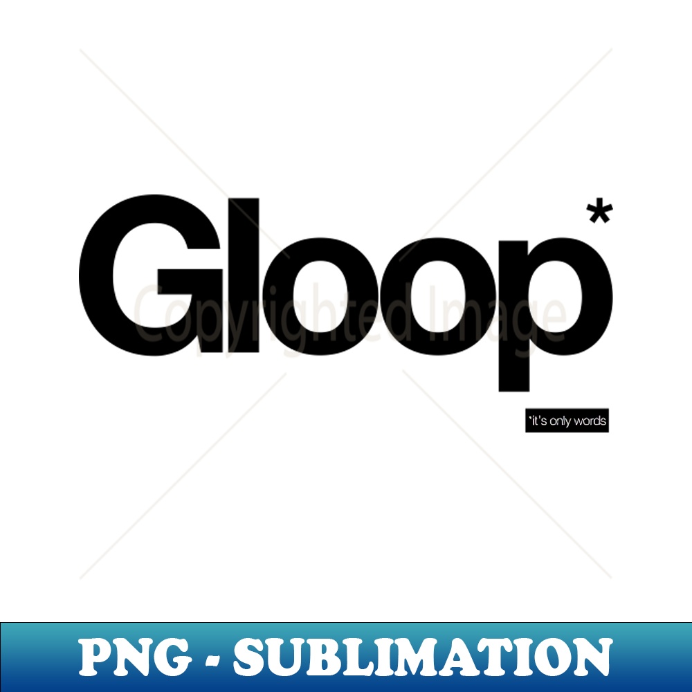 Word Gloop Gloop - Its Only Words - Modern Sublimation PNG File - Insta | Inspire ...