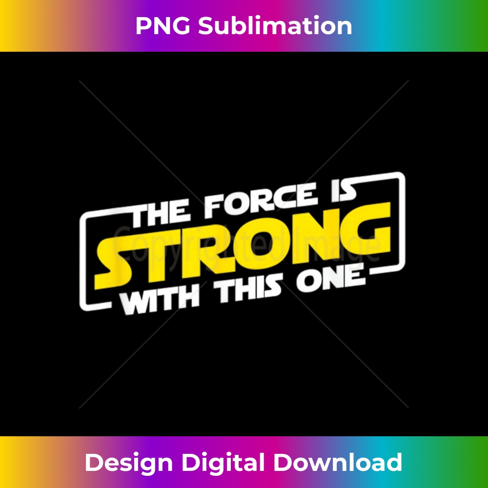 The Force Is Strong With This One - Classic Sublimation PNG | Inspire ...