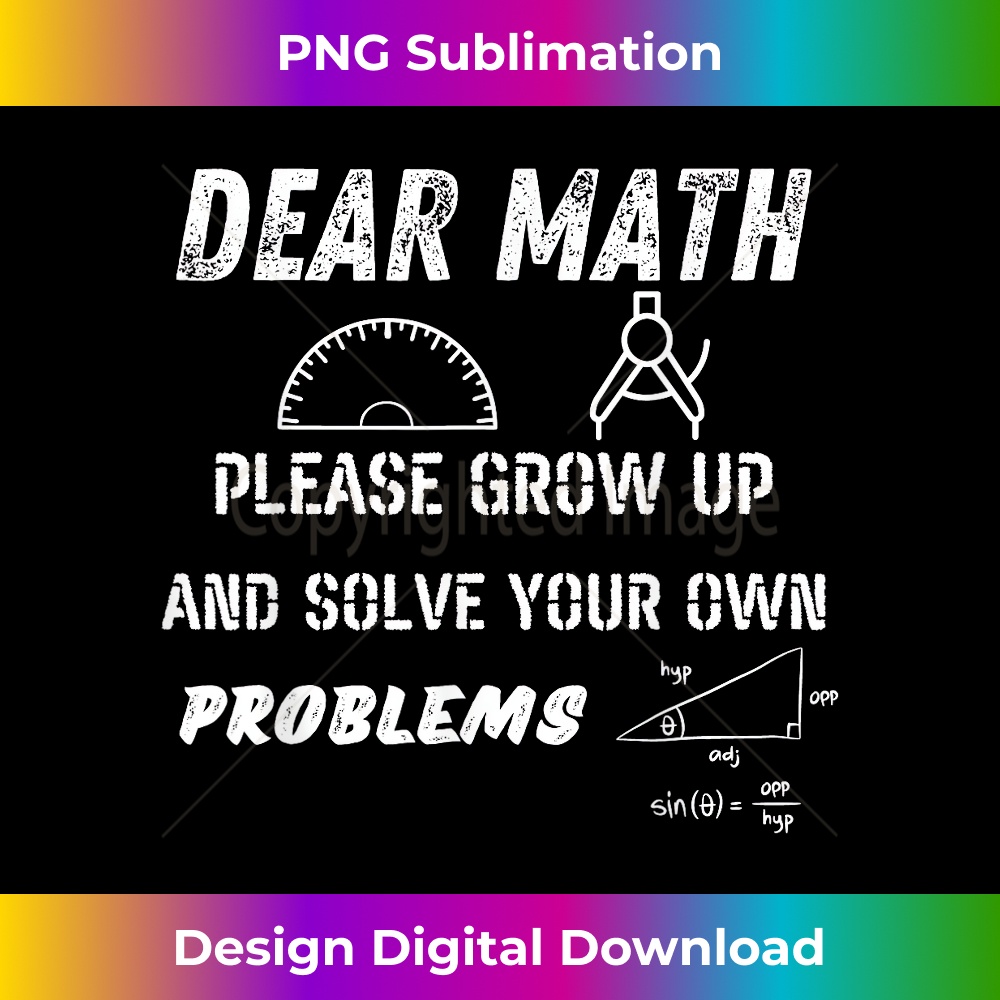 Dear Math Grow Up And Solve Your Own Problems Teens Trendy - | Inspire ...