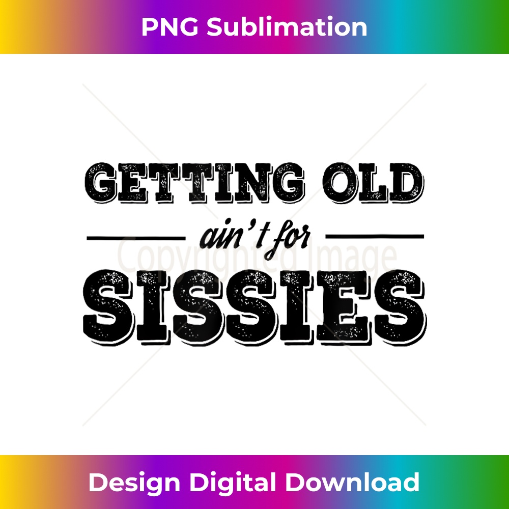 Getting Old Ain T For Sissies Poster Getting Old Ain't For Sissies T - Luxe Sublimation PNG Downl | Inspire