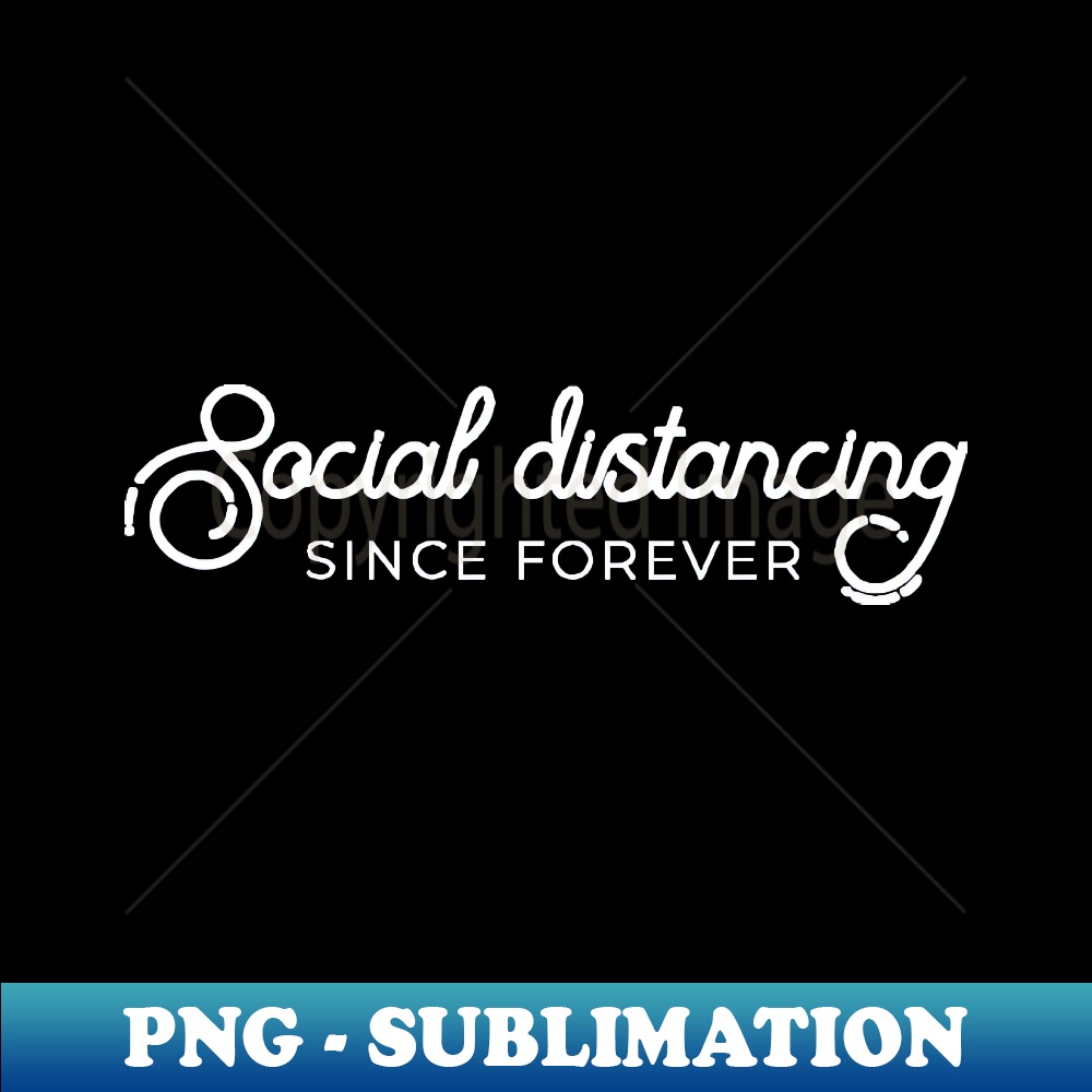 Since Forever Social distancing since forever - Aesthetic Sublimation Digi - Inspire ...