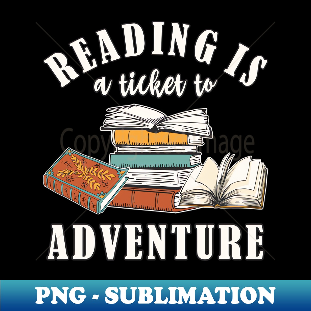 Books Reading Is A Ticket To Adventure - Exclusive Sublimati | Inspire ...