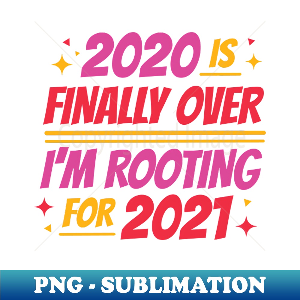 Finally Over Sign 2020 Is Finally Over Im Rooting For 2021 - Exclusive PNG Sub | Inspire ...