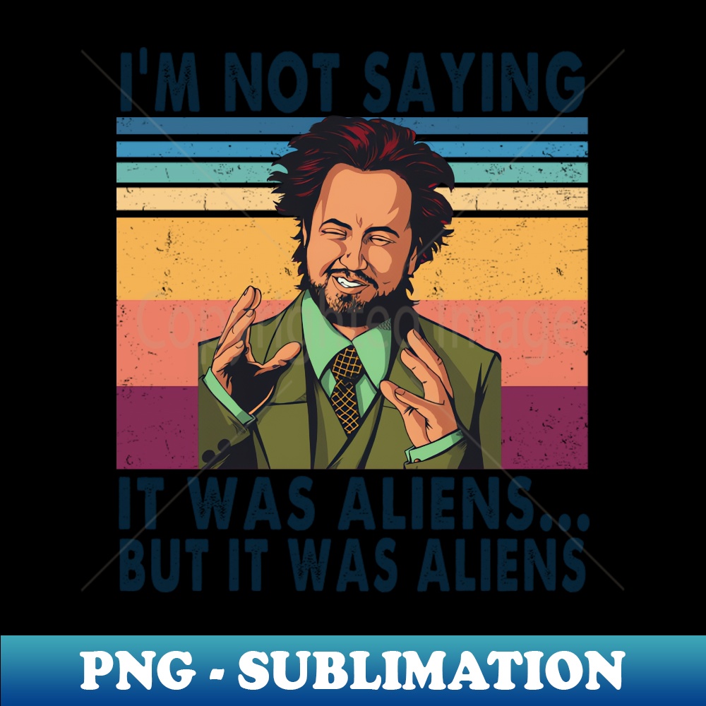 Im not saying it was aliens but it was aliens vintage - Arti | Inspire ...