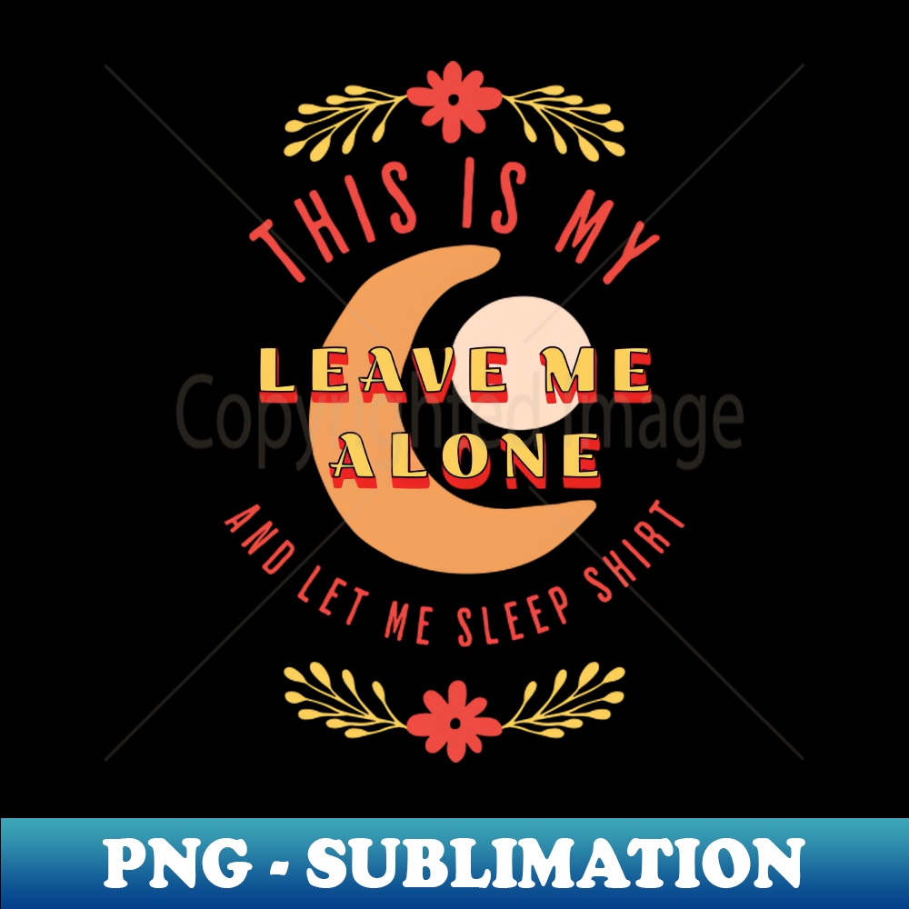 This Is My Leave Me Alone Let Me Sleep Retro PNG Sublimat Inspire This is my leave me alone let me sleep retro png sublimat inspire