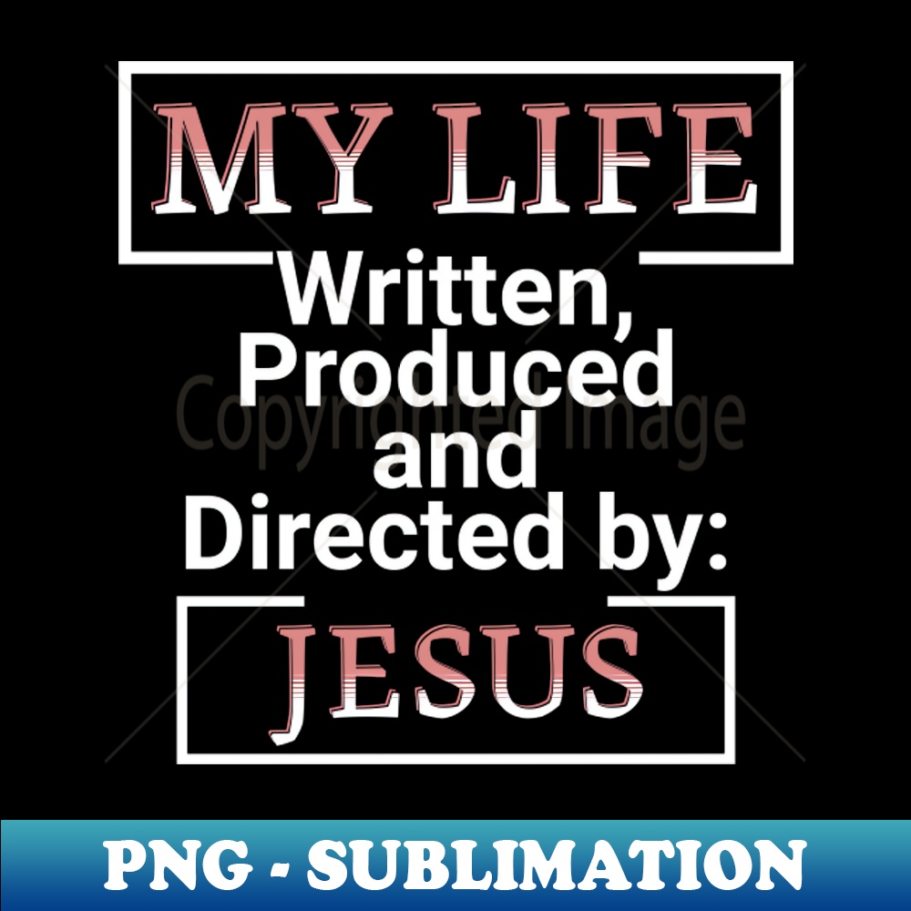 My Life - Written Produced And Directed By Jesus - PNG Trans | Inspire ...