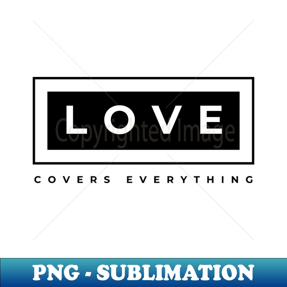 Love Covers Everything Christian PNG Sublimation Digital D Inspire