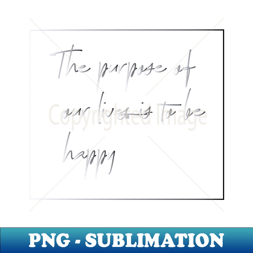 The Purpose of life - Modern Sublimation PNG File - Instantl | Inspire ...