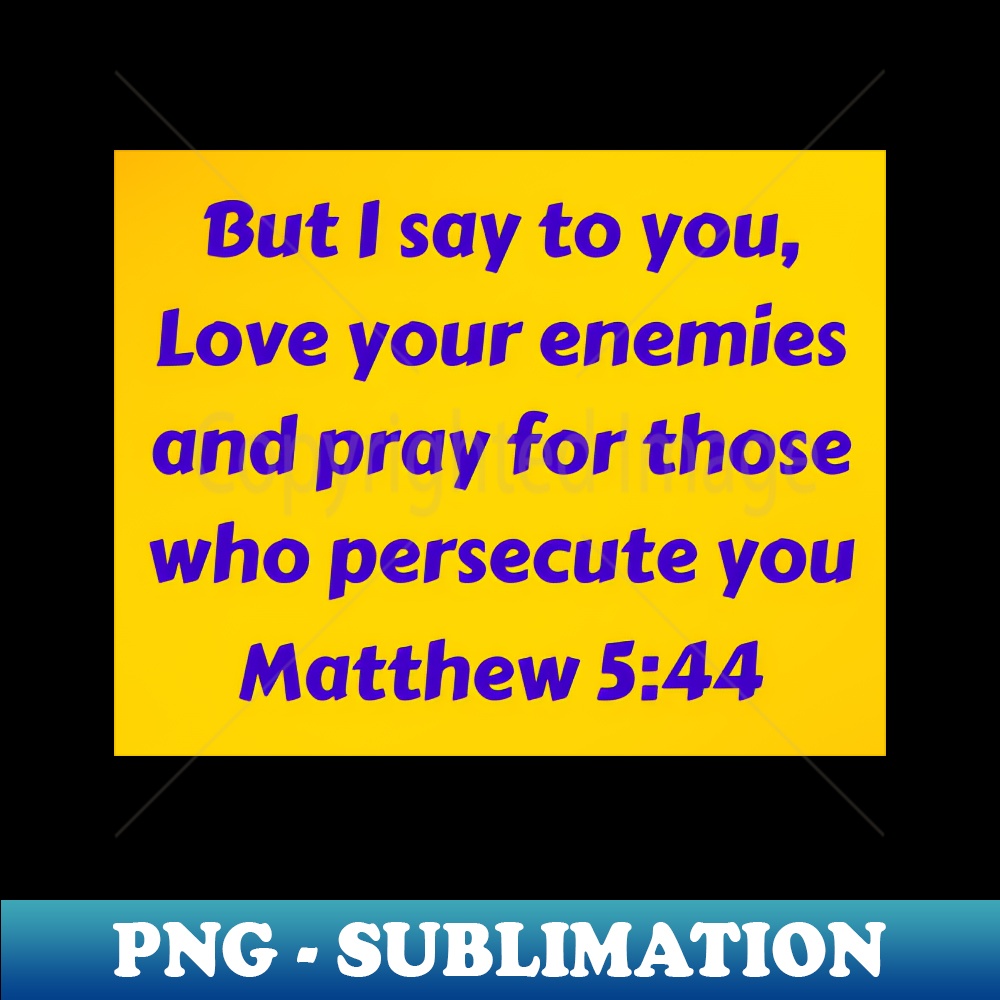 Bible Verse Matthew 544 Exclusive PNG Sublimation Download Inspire Bible verse matthew 544 exclusive png sublimation download inspire