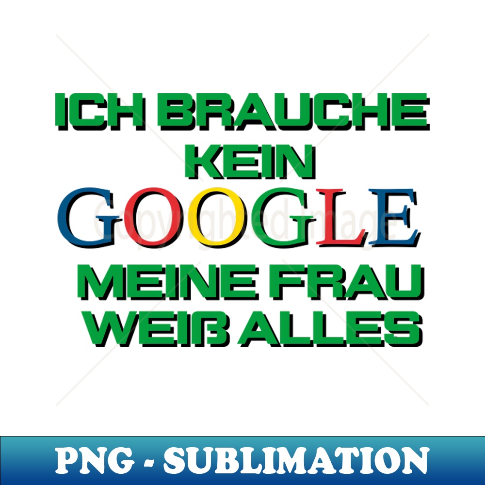 Ich Brauch Kein Google Meine Frau Weiß Alles Ich brauche kein Google meine frau weiss alles - High-Qualit | Inspire