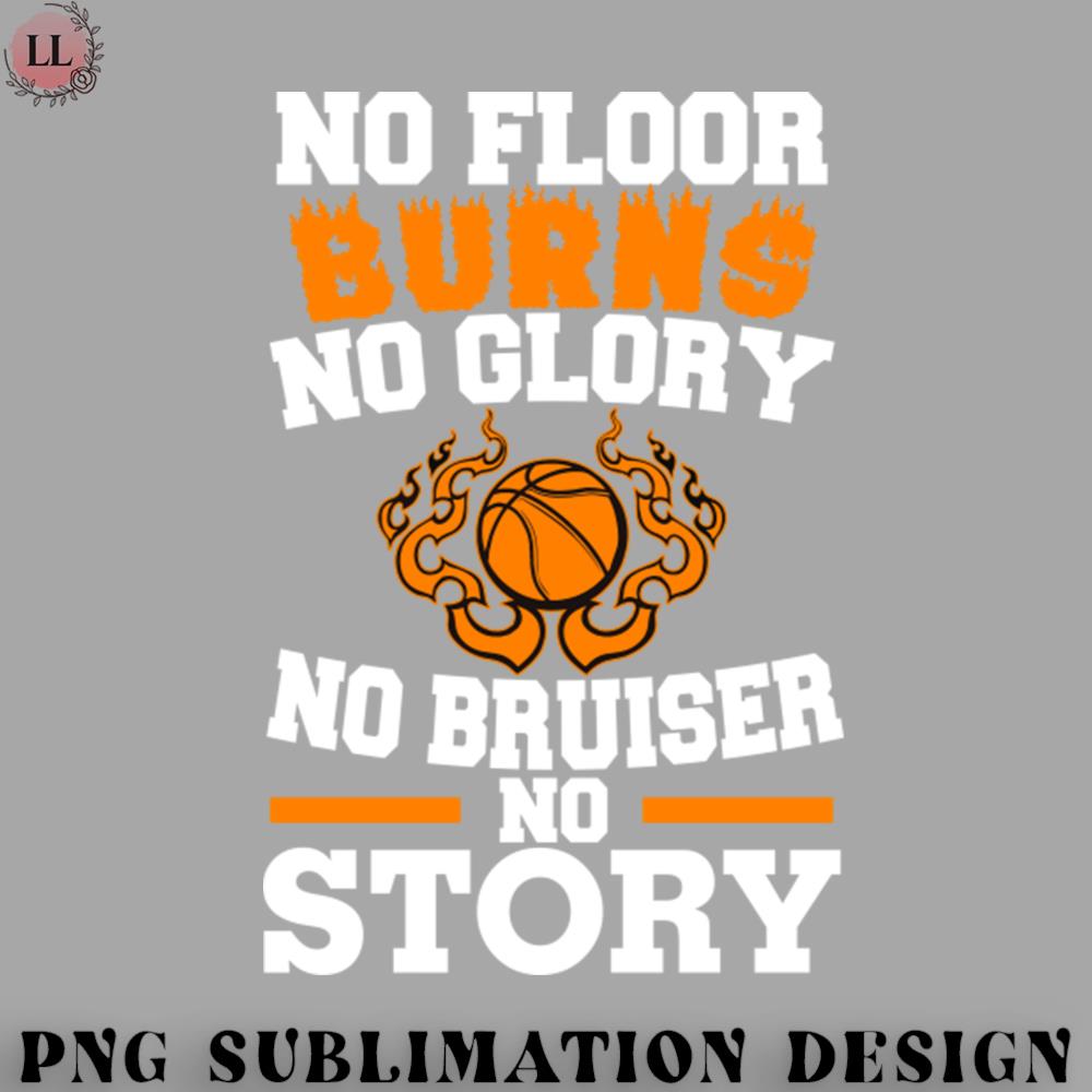 Basketball PNG No Floor Burns No Glory No Bruiser No Story Inspire Uplift
