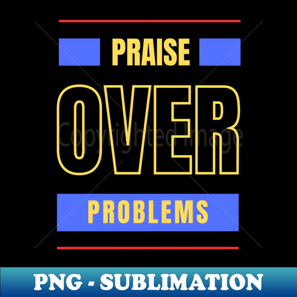Praise Over Problems Christian - Professional Sublimation D | Inspire ...