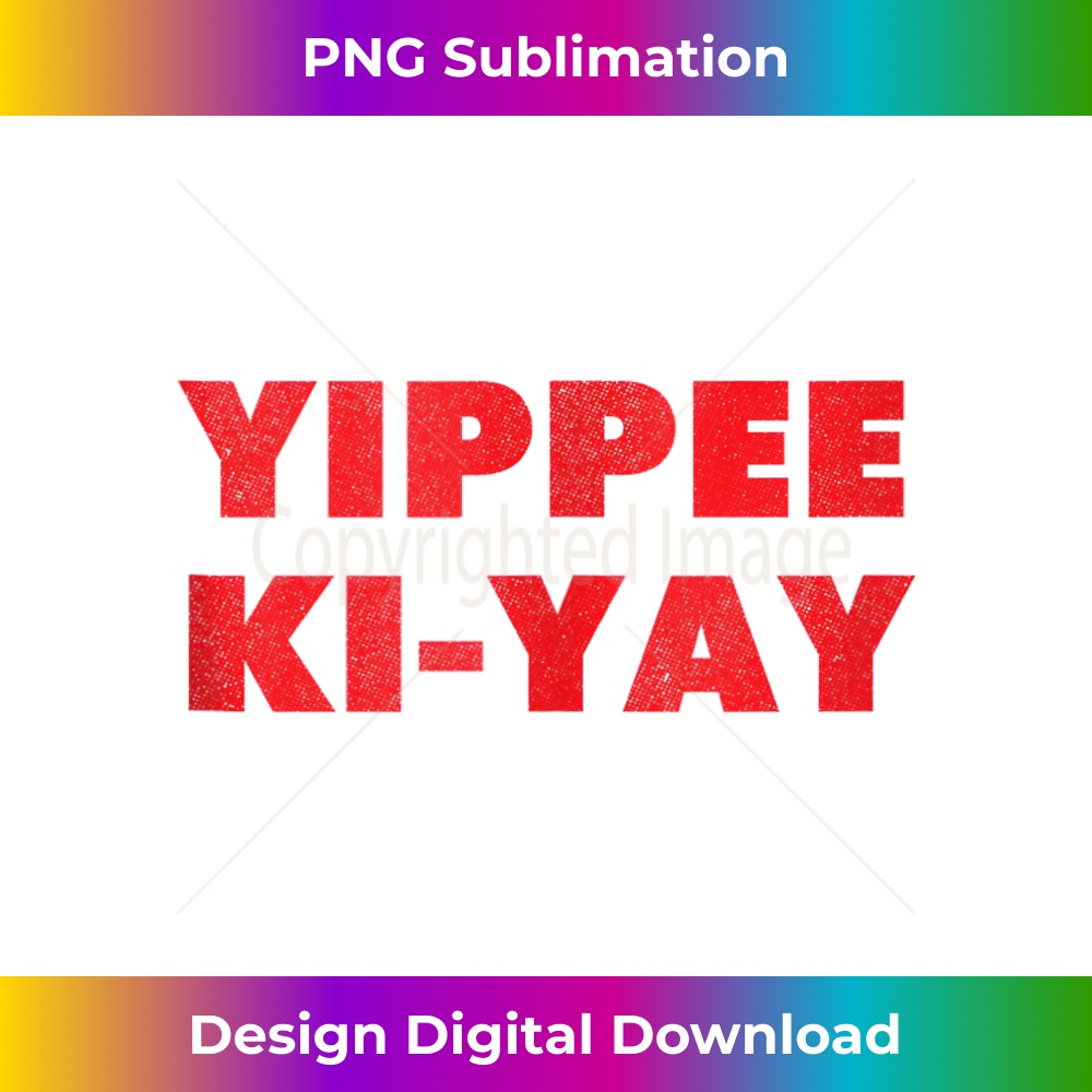 Yippee Ki-Yay [distressed] Tank Top - Edgy Sublimation Digit | Inspire ...