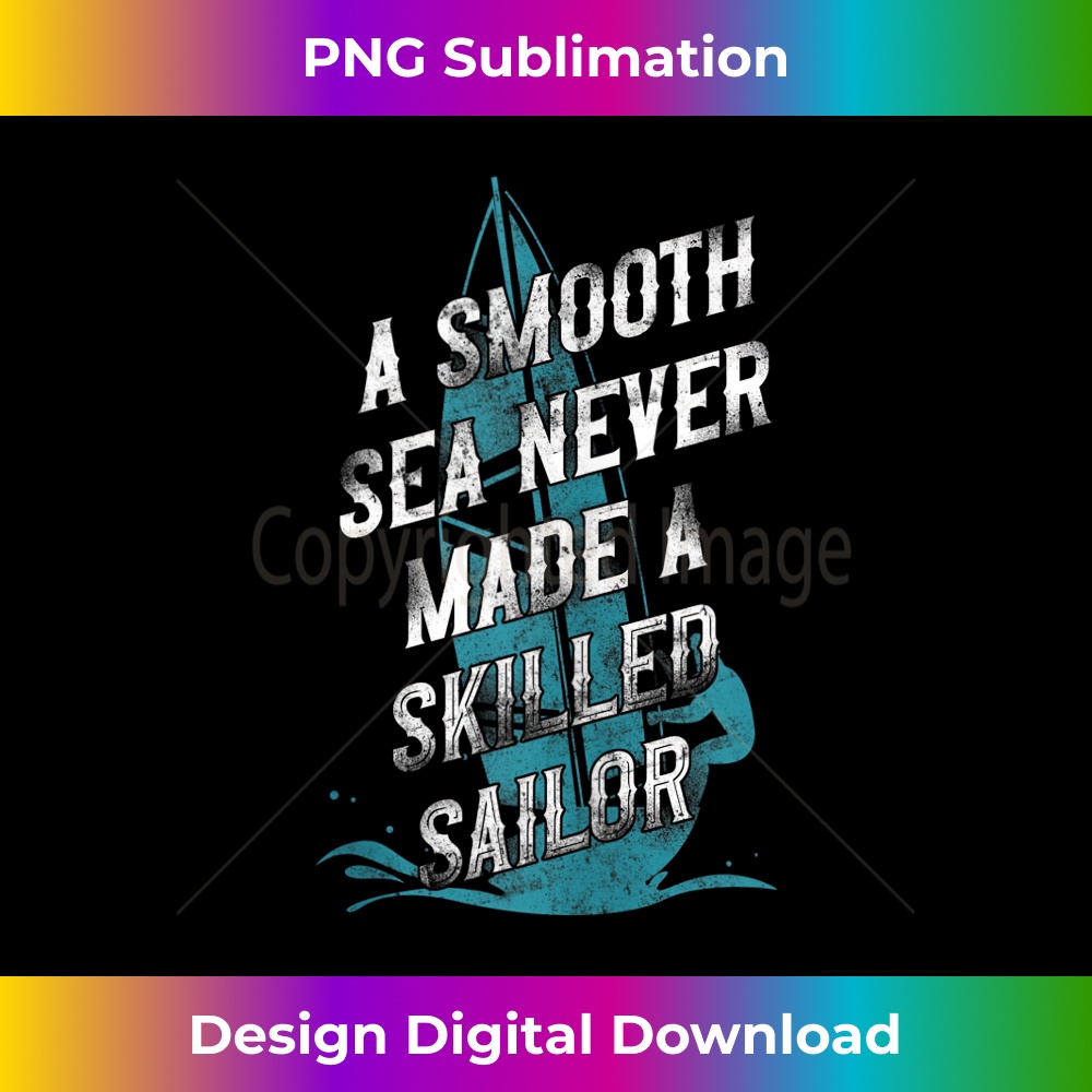 A Smooth Sea Never Made A Skilled Sailor Lyrics Sailing A Smooth Sea Never Made A Skilled Sailor Sailboat Ta - Inspire