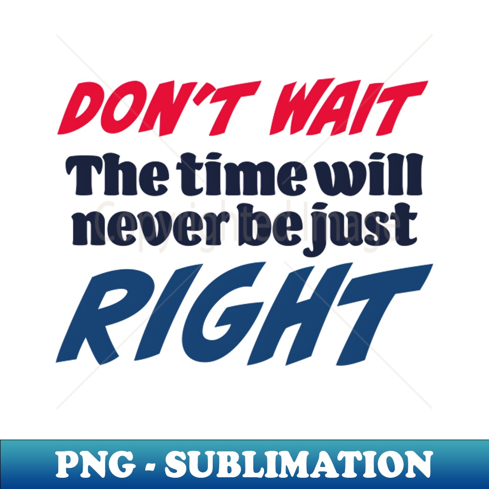 Dont wait The time will never be just right HighResolutio Inspire(02)