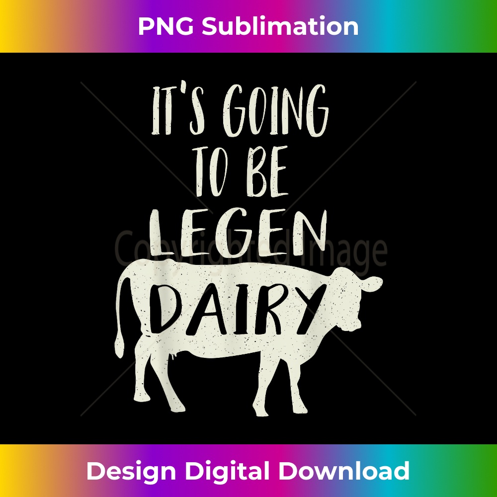 Legendary Cow It's Going To Be Legendary (Legendairy) Funny Dairy Cow Gift | Inspire ...